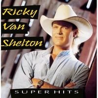 Ricky Van Shelton - Super Hits